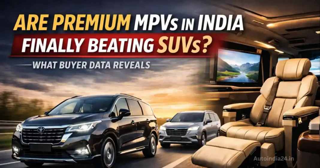 Are Premium MPVs in India Finally Beating SUVs? What Buyer Data Reveals
